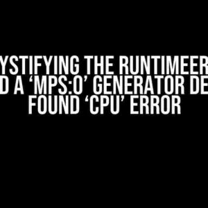 Demystifying the RuntimeError: Expected a ‘mps:0’ generator device but found ‘cpu’ Error