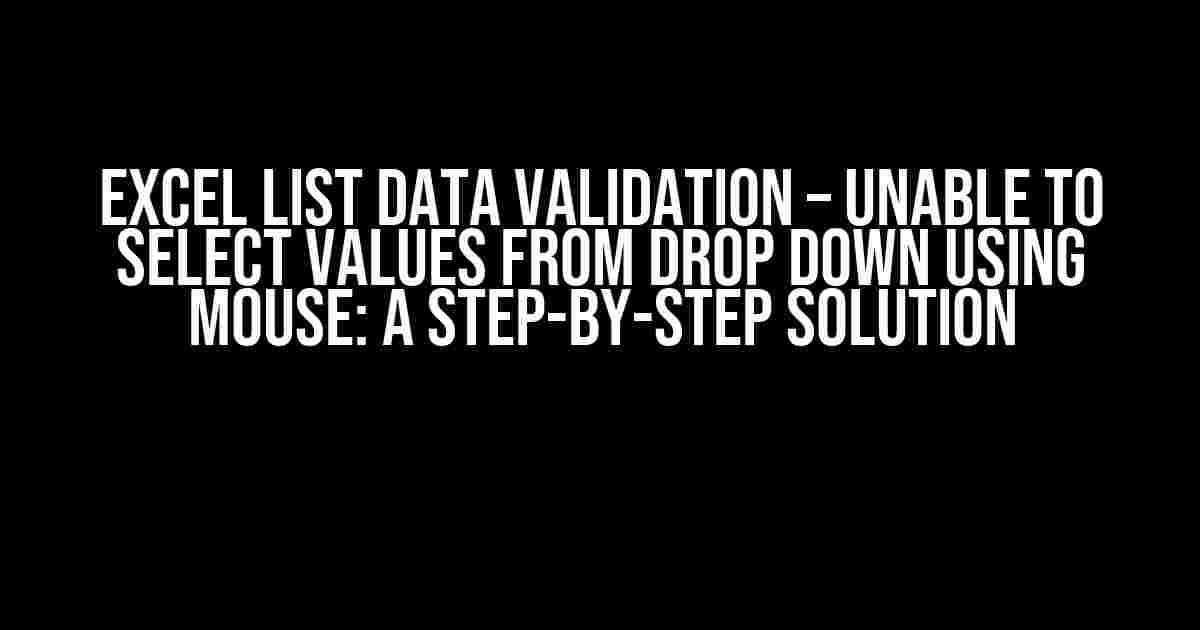 Excel List Data Validation – Unable to Select Values from Drop Down using Mouse: A Step-by-Step Solution