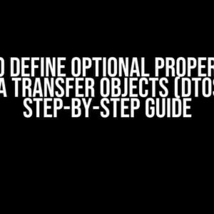 How to Define Optional Properties in Data Transfer Objects (DTOs): A Step-by-Step Guide